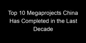 Read more about the article Top 10 Megaprojects China Has Completed in the Last Decade