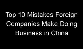 Top 10 Mistakes Foreign Companies Make Doing Business in China
