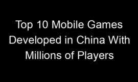 Top 10 Mobile Games Developed in China With Millions of Players