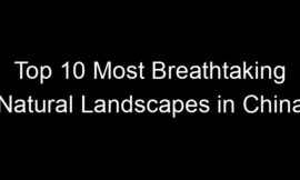 Top 10 Most Breathtaking Natural Landscapes in China