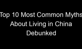 Top 10 Most Common Myths About Living in China Debunked