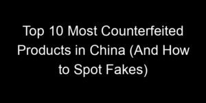 Read more about the article Top 10 Most Counterfeited Products in China (And How to Spot Fakes)