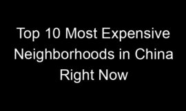 Top 10 Most Expensive Neighborhoods in China Right Now