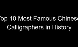 Top 10 Most Famous Chinese Calligraphers in History