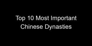 Read more about the article Top 10 Most Important Chinese Dynasties