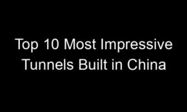 Top 10 Most Impressive Tunnels Built in China
