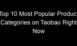 Top 10 Most Popular Product Categories on Taobao Right Now
