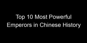 Read more about the article Top 10 Most Powerful Emperors in Chinese History