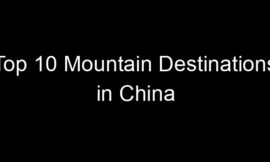 Top 10 Mountain Destinations in China