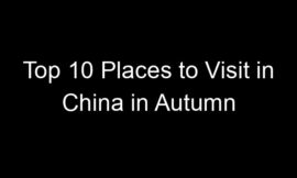Top 10 Places to Visit in China in Autumn