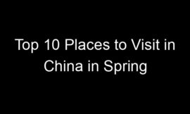 Top 10 Places to Visit in China in Spring
