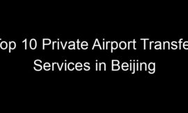 Top 10 Private Airport Transfer Services in Beijing