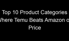 Top 10 Product Categories Where Temu Beats Amazon on Price
