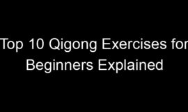 Top 10 Qigong Exercises for Beginners Explained