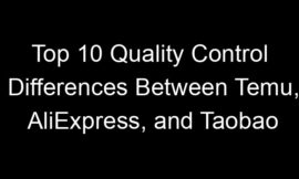 Top 10 Quality Control Differences Between Temu, AliExpress, and Taobao