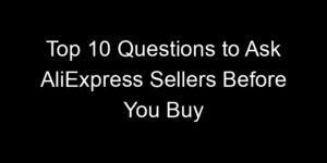 Read more about the article Top 10 Questions to Ask AliExpress Sellers Before You Buy