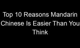 Top 10 Reasons Mandarin Chinese Is Easier Than You Think