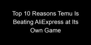 Read more about the article Top 10 Reasons Temu Is Beating AliExpress at Its Own Game