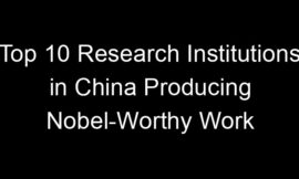 Top 10 Research Institutions in China Producing Nobel-Worthy Work