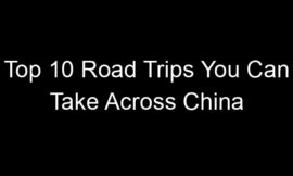 Top 10 Road Trips You Can Take Across China