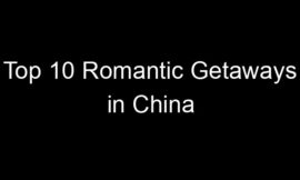 Top 10 Romantic Getaways in China