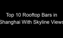 Top 10 Rooftop Bars in Shanghai With Skyline Views