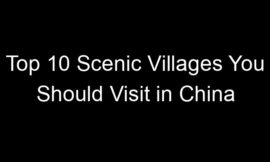 Top 10 Scenic Villages You Should Visit in China