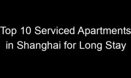 Top 10 Serviced Apartments in Shanghai for Long Stay