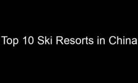 Top 10 Ski Resorts in China