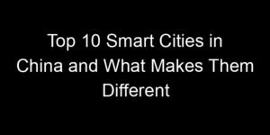 Read more about the article Top 10 Smart Cities in China and What Makes Them Different
