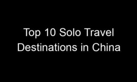 Top 10 Solo Travel Destinations in China