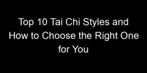 Read more about the article Top 10 Tai Chi Styles and How to Choose the Right One for You