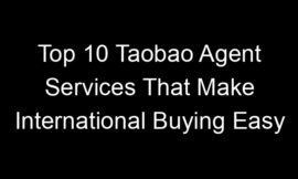 Top 10 Taobao Agent Services That Make International Buying Easy