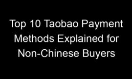 Top 10 Taobao Payment Methods Explained for Non-Chinese Buyers
