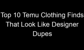 Top 10 Temu Clothing Finds That Look Like Designer Dupes