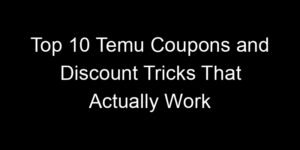 Read more about the article Top 10 Temu Coupons and Discount Tricks That Actually Work