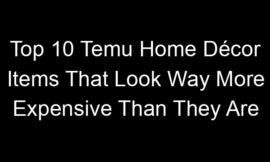 Top 10 Temu Home Décor Items That Look Way More Expensive Than They Are