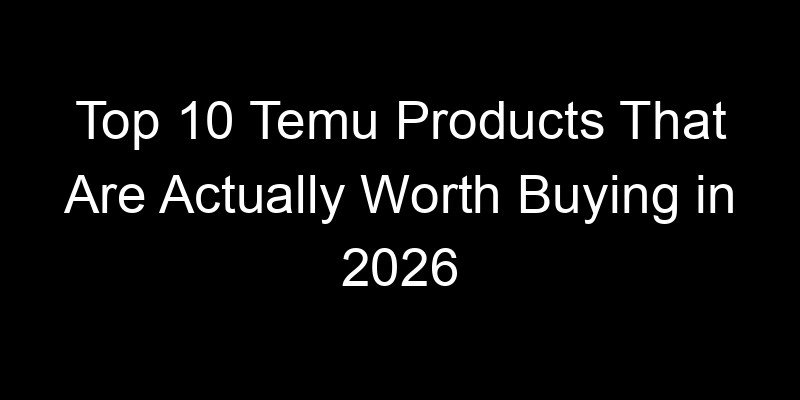 You are currently viewing Top 10 Temu Products That Are Actually Worth Buying in 2026