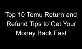 Top 10 Temu Return and Refund Tips to Get Your Money Back Fast