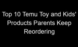 Top 10 Temu Toy and Kids’ Products Parents Keep Reordering