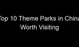 Top 10 Theme Parks in China Worth Visiting
