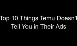 Top 10 Things Temu Doesn’t Tell You in Their Ads
