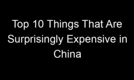 Top 10 Things That Are Surprisingly Expensive in China