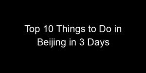Read more about the article Top 10 Things to Do in Beijing in 3 Days
