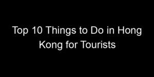 Read more about the article Top 10 Things to Do in Hong Kong for Tourists