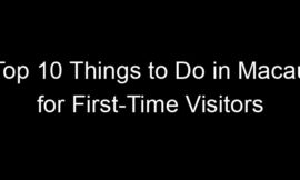 Top 10 Things to Do in Macau for First-Time Visitors