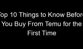 Top 10 Things to Know Before You Buy From Temu for the First Time