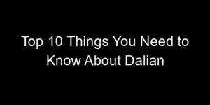Read more about the article Top 10 Things You Need to Know About Dalian