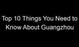 Top 10 Things You Need to Know About Guangzhou