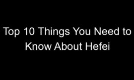 Top 10 Things You Need to Know About Hefei